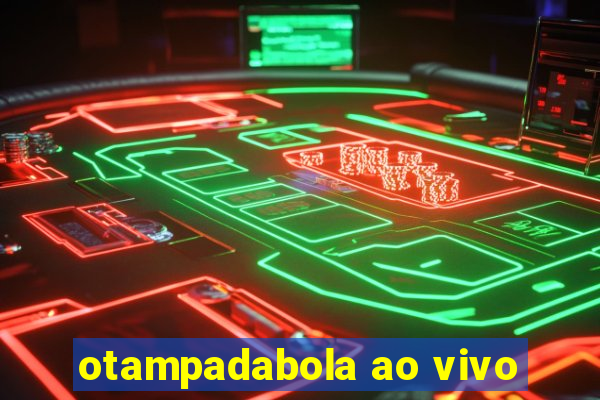 otampadabola ao vivo